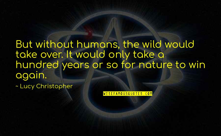 Romantic Marriage Proposal Quotes By Lucy Christopher: But without humans, the wild would take over.