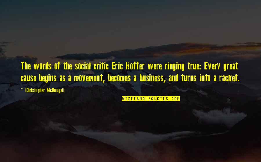 Romantic Misgivings Quotes By Christopher McDougall: The words of the social critic Eric Hoffer