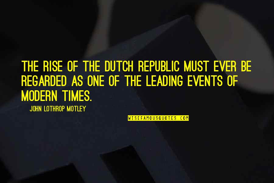 Romantic Moryah Demott Quotes By John Lothrop Motley: The rise of the Dutch Republic must ever