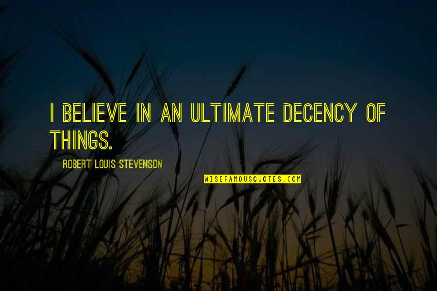 Romantic Motorcycle Quotes By Robert Louis Stevenson: I believe in an ultimate decency of things.