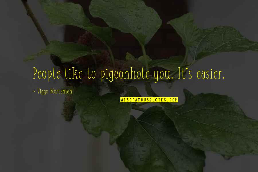 Romantic Motorcycle Quotes By Viggo Mortensen: People like to pigeonhole you. It's easier.