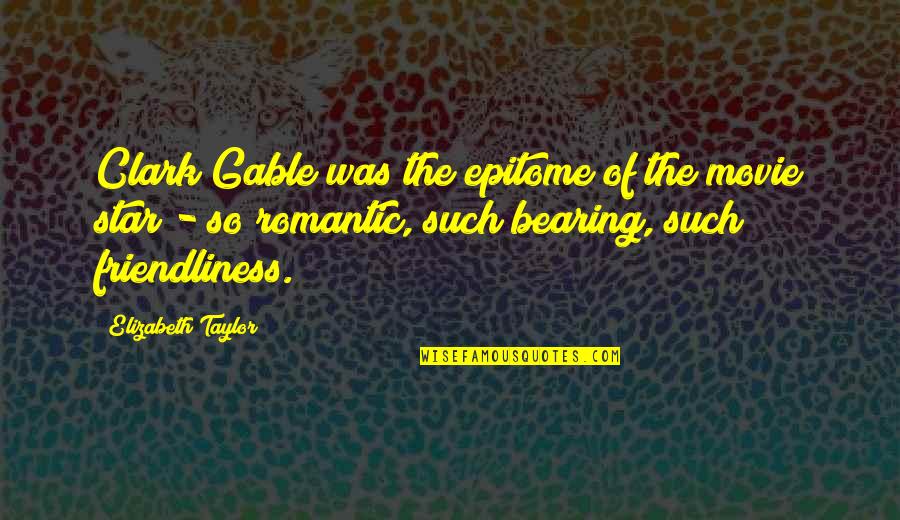 Romantic Movie Quotes By Elizabeth Taylor: Clark Gable was the epitome of the movie