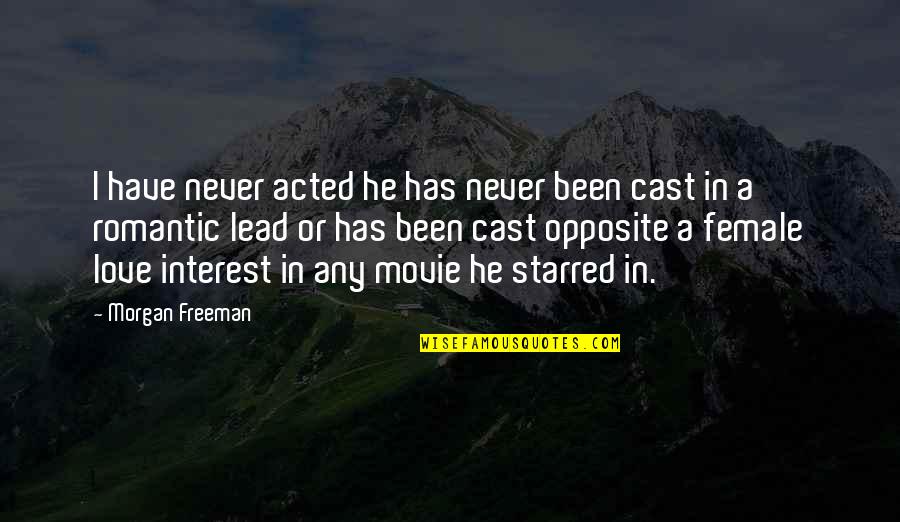 Romantic Movie Quotes By Morgan Freeman: I have never acted he has never been