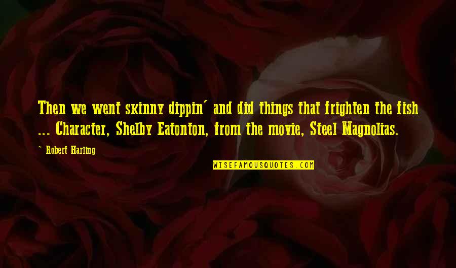 Romantic Movie Quotes By Robert Harling: Then we went skinny dippin' and did things Romantic Movie Quotes By Robert Harling: Then we went skinny dippin' and did things