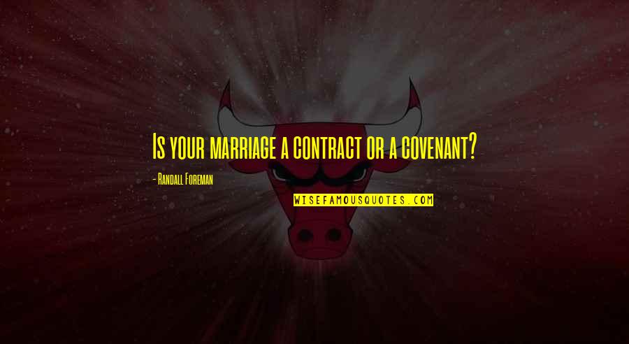 Romantic Mushy Quotes By Randall Foreman: Is your marriage a contract or a covenant?