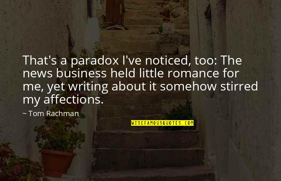 Romantic Mushy Quotes By Tom Rachman: That's a paradox I've noticed, too: The news
