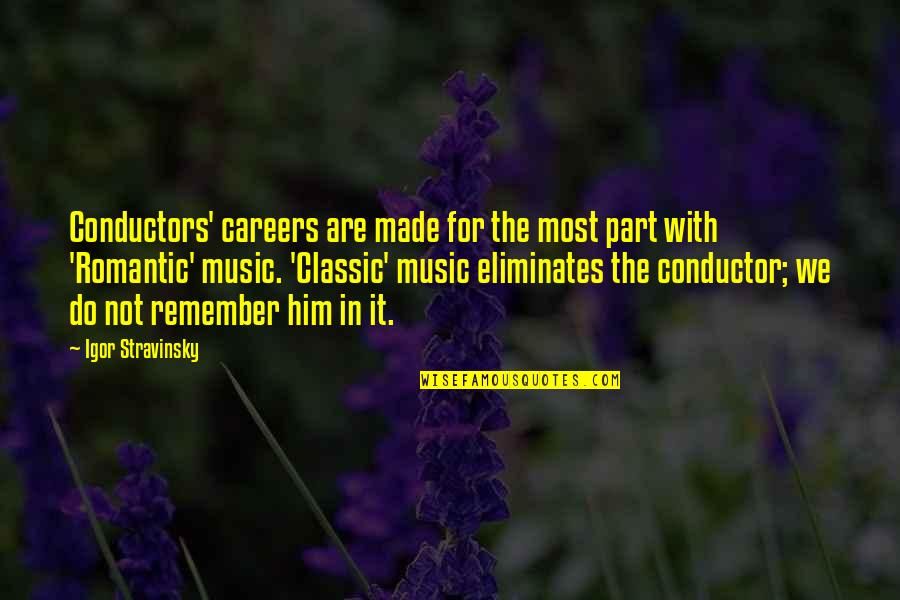 Romantic Music Quotes By Igor Stravinsky: Conductors' careers are made for the most part