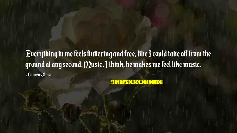 Romantic Music Quotes By Lauren Oliver: Everything in me feels fluttering and free, like