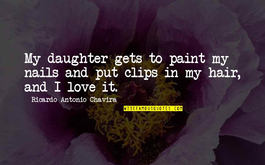 Romantic Neck Kiss Quotes By Ricardo Antonio Chavira: My daughter gets to paint my nails and