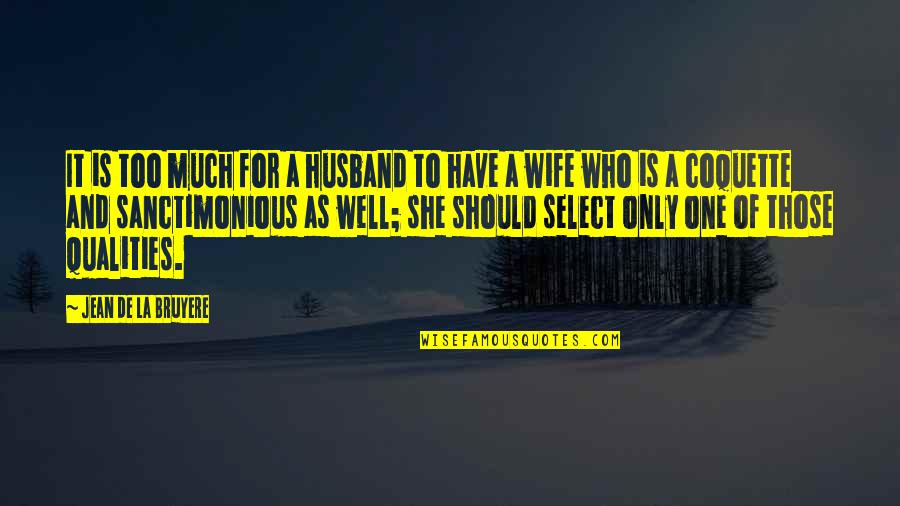 Romantic Non Cliche Quotes By Jean De La Bruyere: It is too much for a husband to