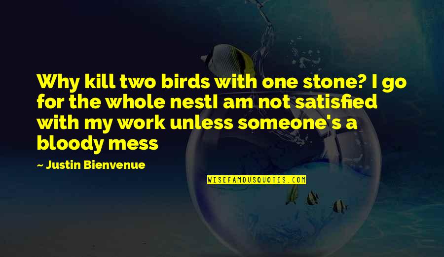 Romantic Non Cliche Quotes By Justin Bienvenue: Why kill two birds with one stone? I