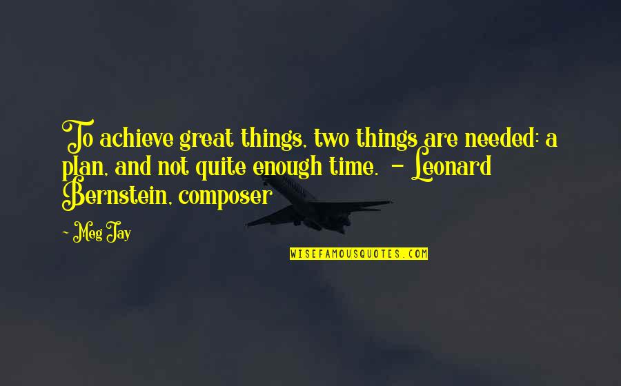 Romantic Ocean Quotes By Meg Jay: To achieve great things, two things are needed: