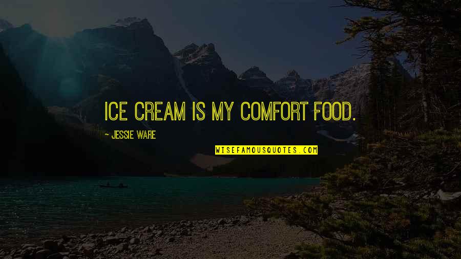 Romantic One Liners Quotes By Jessie Ware: Ice cream is my comfort food.
