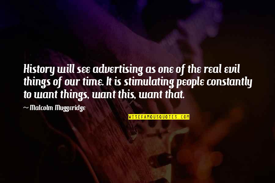 Romantic One Liners Quotes By Malcolm Muggeridge: History will see advertising as one of the