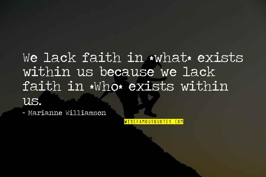 Romantic One Liners Quotes By Marianne Williamson: We lack faith in *what* exists within us
