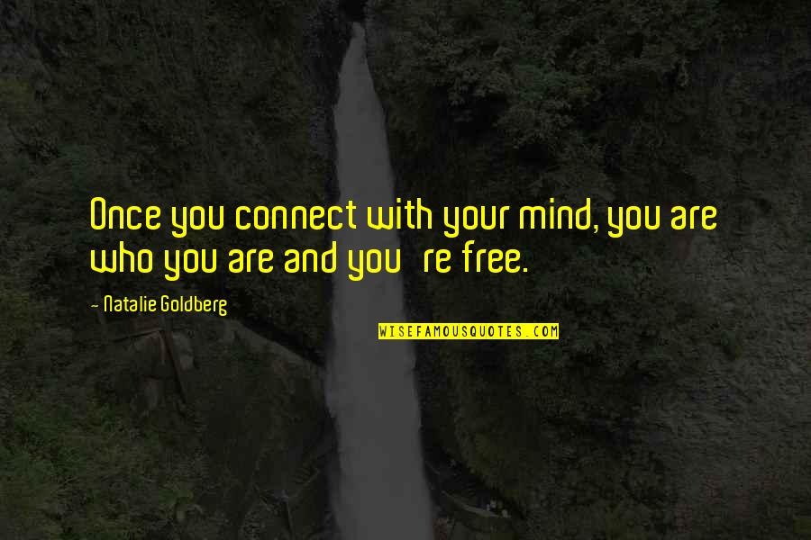Romantic One Liners Quotes By Natalie Goldberg: Once you connect with your mind, you are