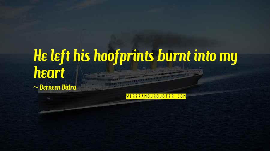 Romantic Past Present Future Quotes By Berneen Vidra: He left his hoofprints burnt into my heart