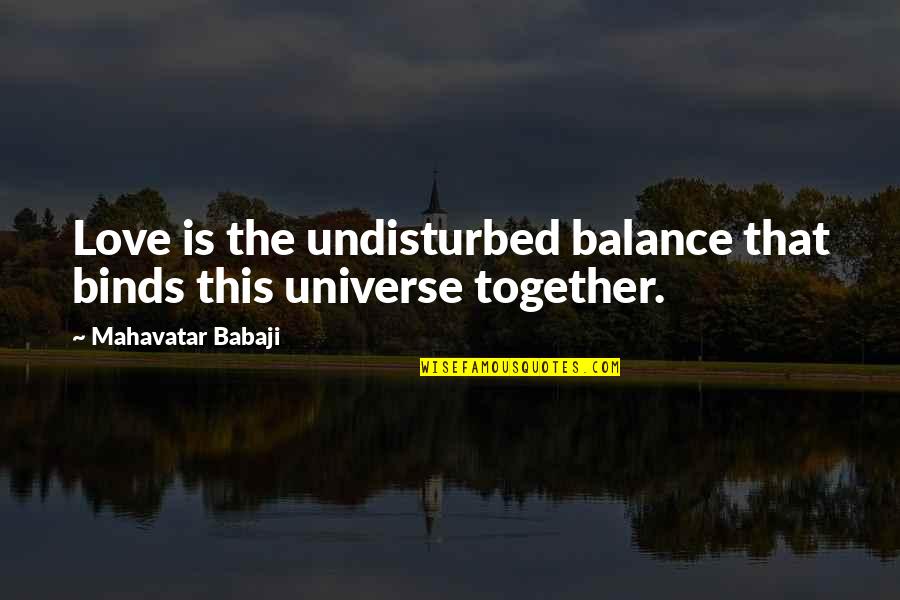 Romantic Past Present Future Quotes By Mahavatar Babaji: Love is the undisturbed balance that binds this