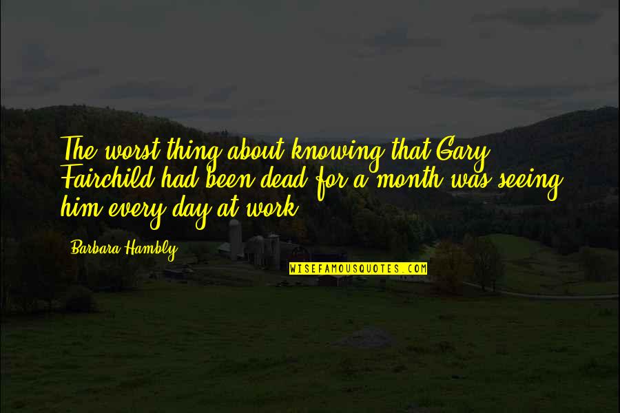 Romantic Pick Up Quotes By Barbara Hambly: The worst thing about knowing that Gary Fairchild Romantic Pick Up Quotes By Barbara Hambly: The worst thing about knowing that Gary Fairchild