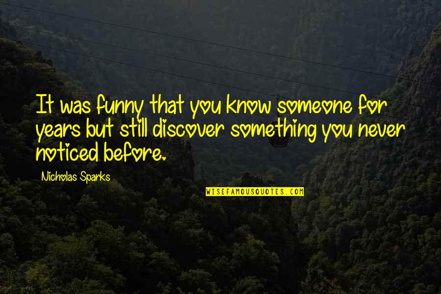 Romantic Pick Up Quotes By Nicholas Sparks: It was funny that you know someone for