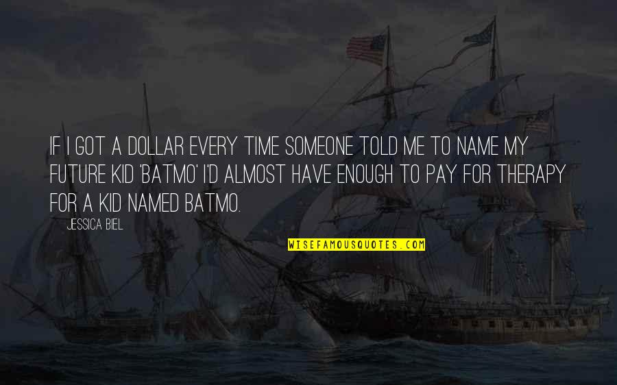 Romantic Postcard Quotes By Jessica Biel: If I got a dollar every time someone