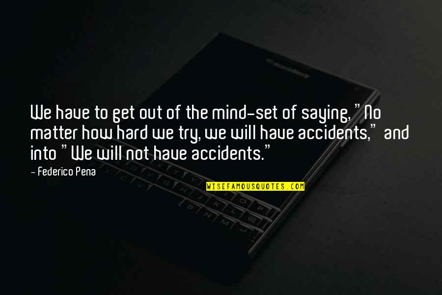 Romantic Provocative Quotes By Federico Pena: We have to get out of the mind-set