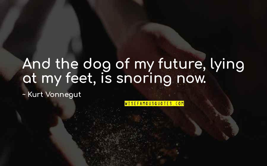 Romantic Rain Poems Quotes By Kurt Vonnegut: And the dog of my future, lying at