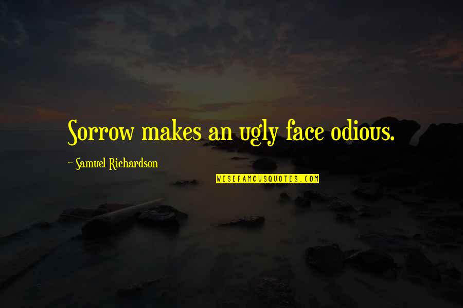 Romantic Reassuring Quotes By Samuel Richardson: Sorrow makes an ugly face odious.