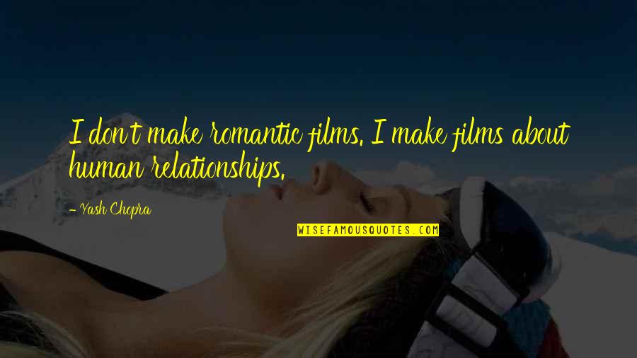 Romantic Relationships Quotes By Yash Chopra: I don't make romantic films. I make films