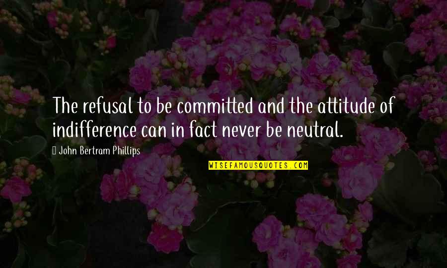 Romantic Rendezvous Quotes By John Bertram Phillips: The refusal to be committed and the attitude Romantic Rendezvous Quotes By John Bertram Phillips: The refusal to be committed and the attitude