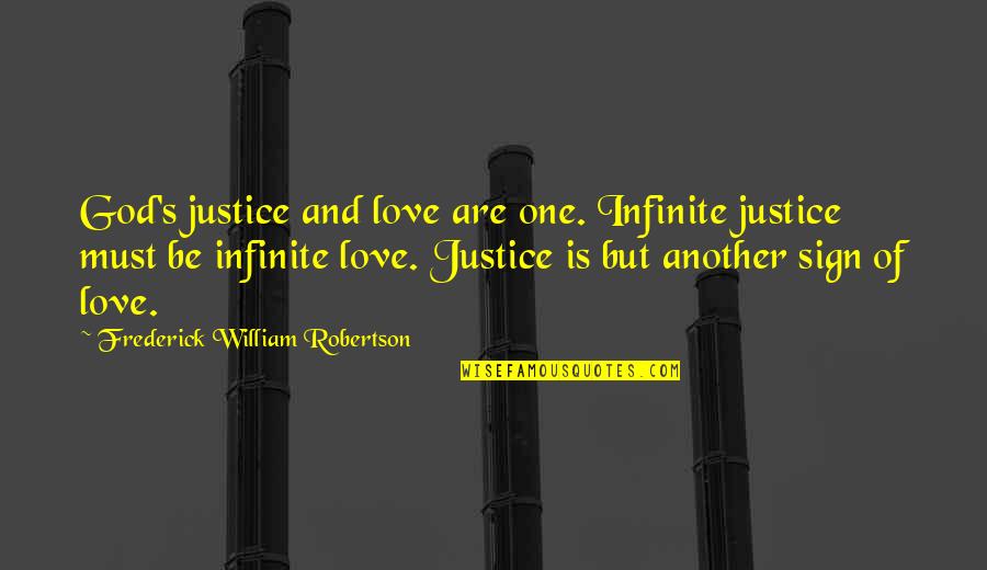 Romantic Sao Quotes By Frederick William Robertson: God's justice and love are one. Infinite justice