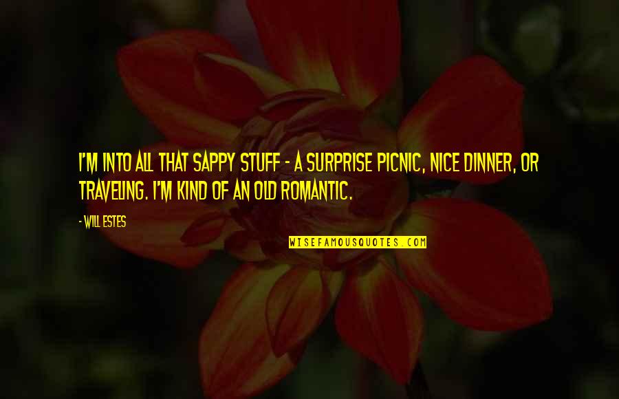 Romantic Sappy Quotes By Will Estes: I'm into all that sappy stuff - a Romantic Sappy Quotes By Will Estes: I'm into all that sappy stuff - a