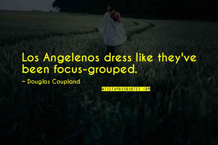 Romantic Sea Quotes By Douglas Coupland: Los Angelenos dress like they've been focus-grouped.