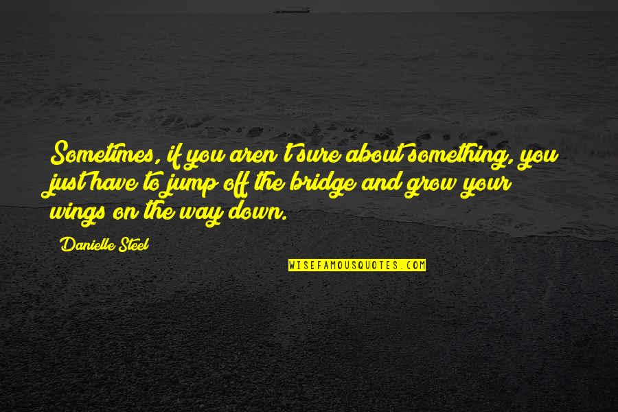 Romantic Simple Quotes By Danielle Steel: Sometimes, if you aren't sure about something, you Romantic Simple Quotes By Danielle Steel: Sometimes, if you aren't sure about something, you