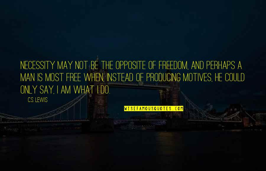 Romantic Slovakian Quotes By C.S. Lewis: Necessity may not be the opposite of freedom,