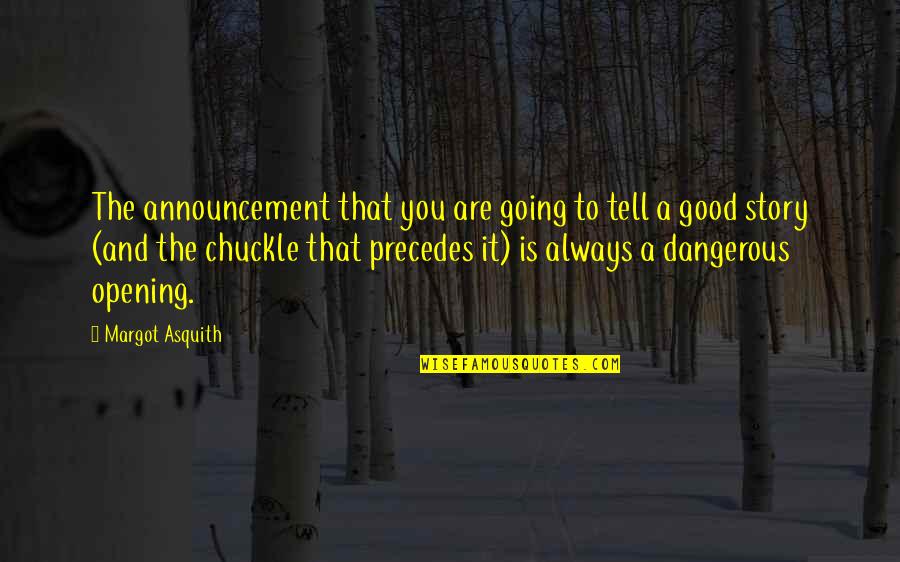 Romantic Slovakian Quotes By Margot Asquith: The announcement that you are going to tell