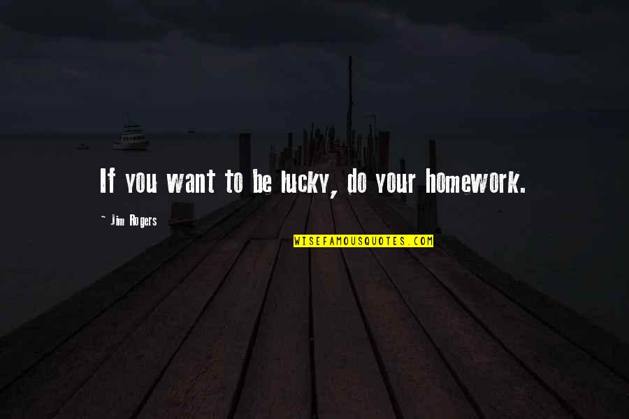 Romantic Snowfall Quotes By Jim Rogers: If you want to be lucky, do your