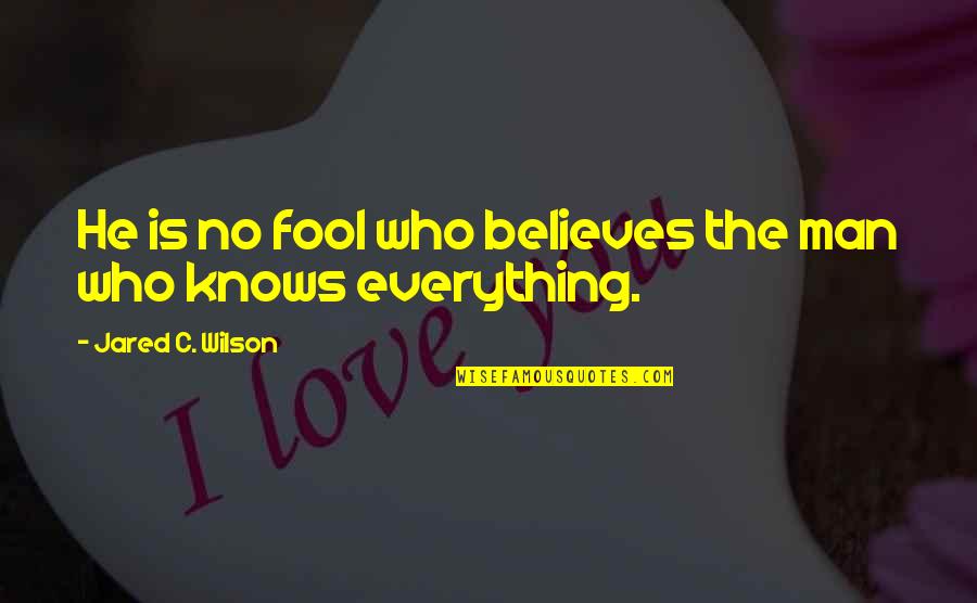 Romantic Songs Quotes By Jared C. Wilson: He is no fool who believes the man