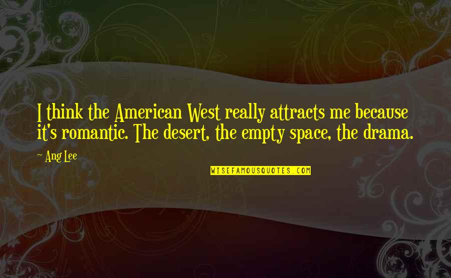 Romantic Space Quotes By Ang Lee: I think the American West really attracts me