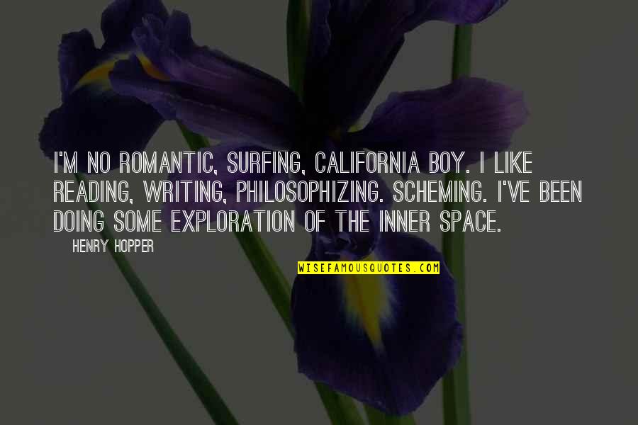 Romantic Space Quotes By Henry Hopper: I'm no romantic, surfing, California boy. I like