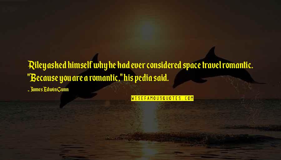 Romantic Space Quotes By James Edwin Gunn: Riley asked himself why he had ever considered