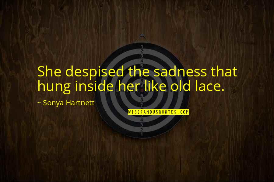 Romantic Space Quotes By Sonya Hartnett: She despised the sadness that hung inside her Romantic Space Quotes By Sonya Hartnett: She despised the sadness that hung inside her