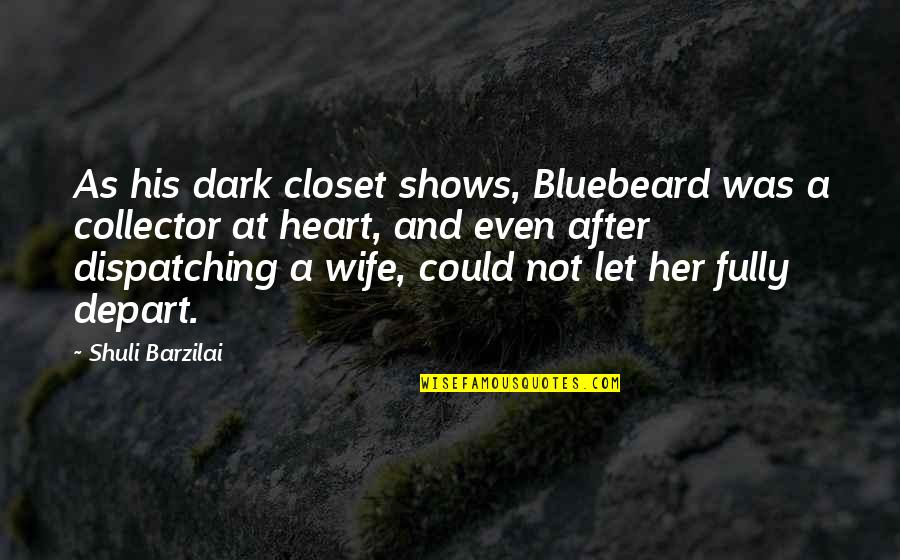 Romantic Suggestive Quotes By Shuli Barzilai: As his dark closet shows, Bluebeard was a