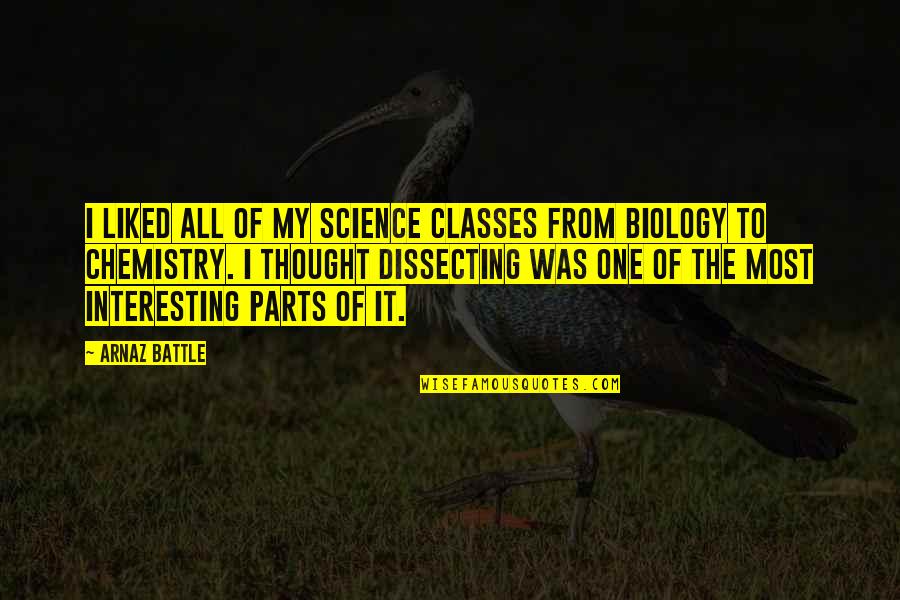 Romantic Summer Quotes By Arnaz Battle: I liked all of my science classes from