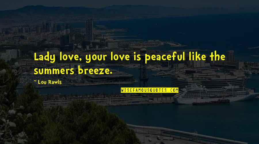 Romantic Summer Quotes By Lou Rawls: Lady love, your love is peaceful like the