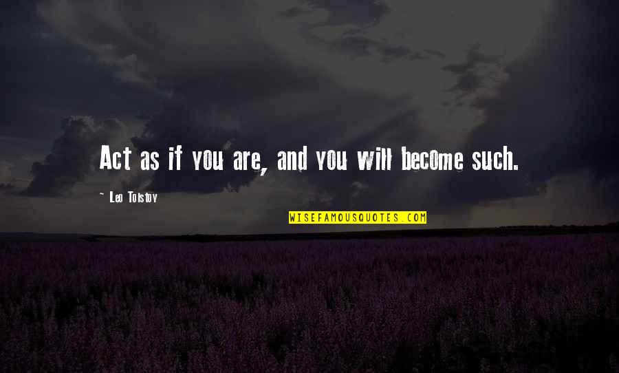 Romantic Support Quotes By Leo Tolstoy: Act as if you are, and you will Romantic Support Quotes By Leo Tolstoy: Act as if you are, and you will