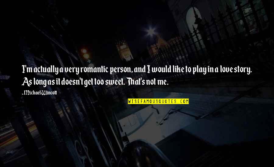 Romantic Sweet Love Quotes By Michael Wincott: I'm actually a very romantic person, and I Romantic Sweet Love Quotes By Michael Wincott: I'm actually a very romantic person, and I