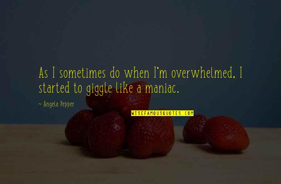 Romantic Swing Quotes By Angela Pepper: As I sometimes do when I'm overwhelmed, I