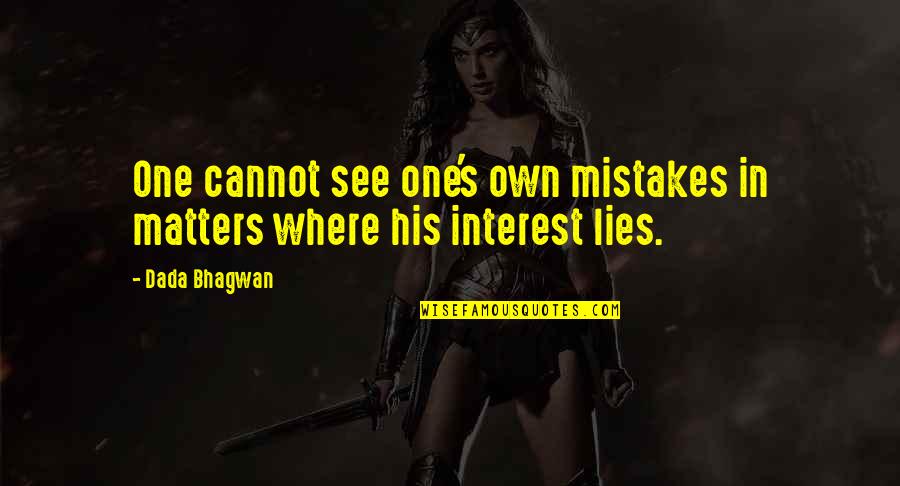 Romantic Taglines Quotes By Dada Bhagwan: One cannot see one's own mistakes in matters
