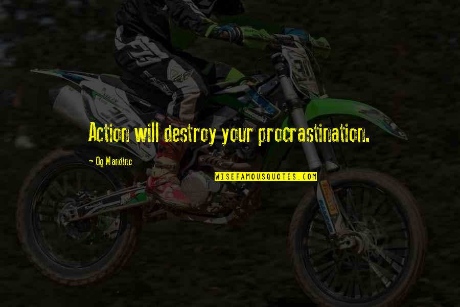 Romantic Take Me Back Quotes By Og Mandino: Action will destroy your procrastination.